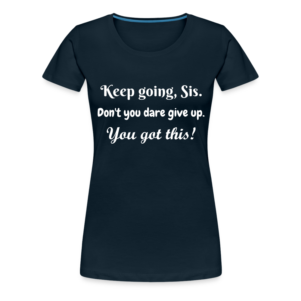 Keep Going Sis Premium T-Shirt - deep navy