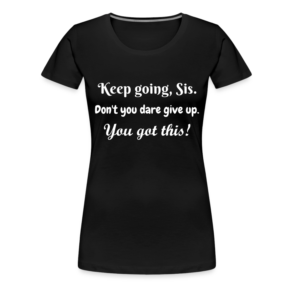 Keep Going Sis Premium T-Shirt - black
