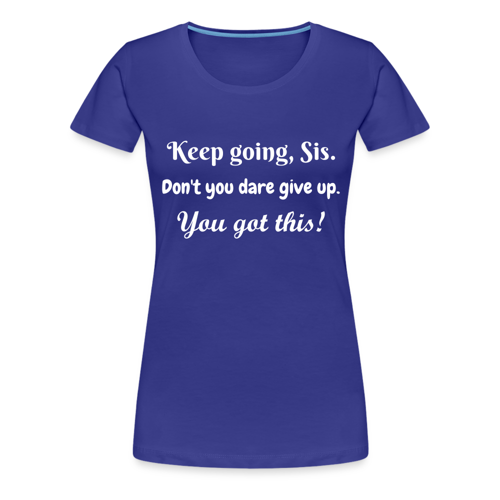 Keep Going Sis Premium T-Shirt - royal blue
