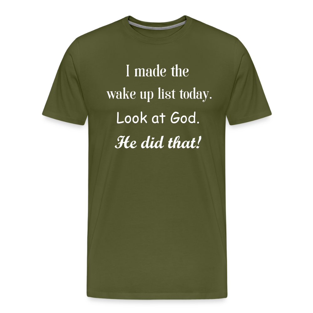 I Made The Wake Up List Men's Premium T-Shirt - olive green