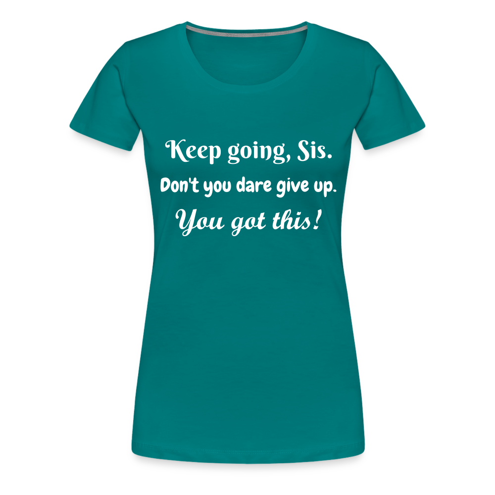 Keep Going Sis Premium T-Shirt - teal