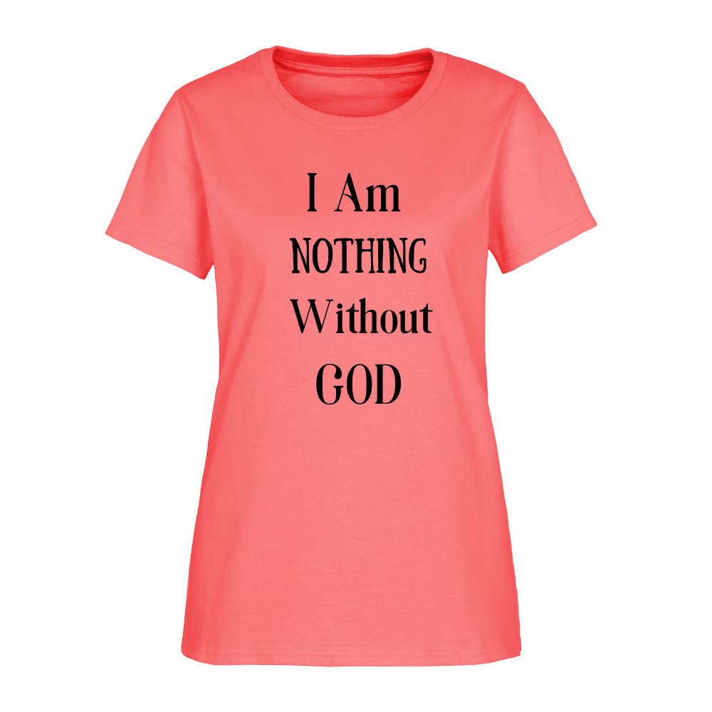 Nothing Without God Women's T-Shirt - coral