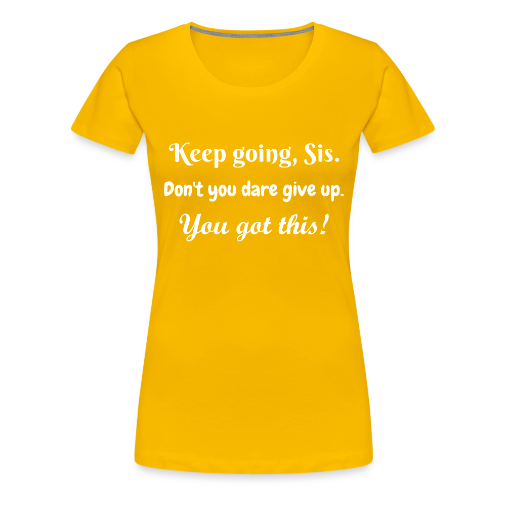 Keep Going Sis Premium T-Shirt - sun yellow