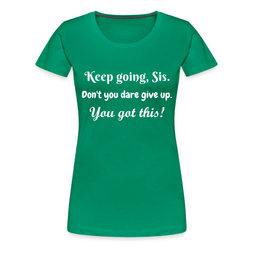 Keep Going Sis Premium T-Shirt - kelly green