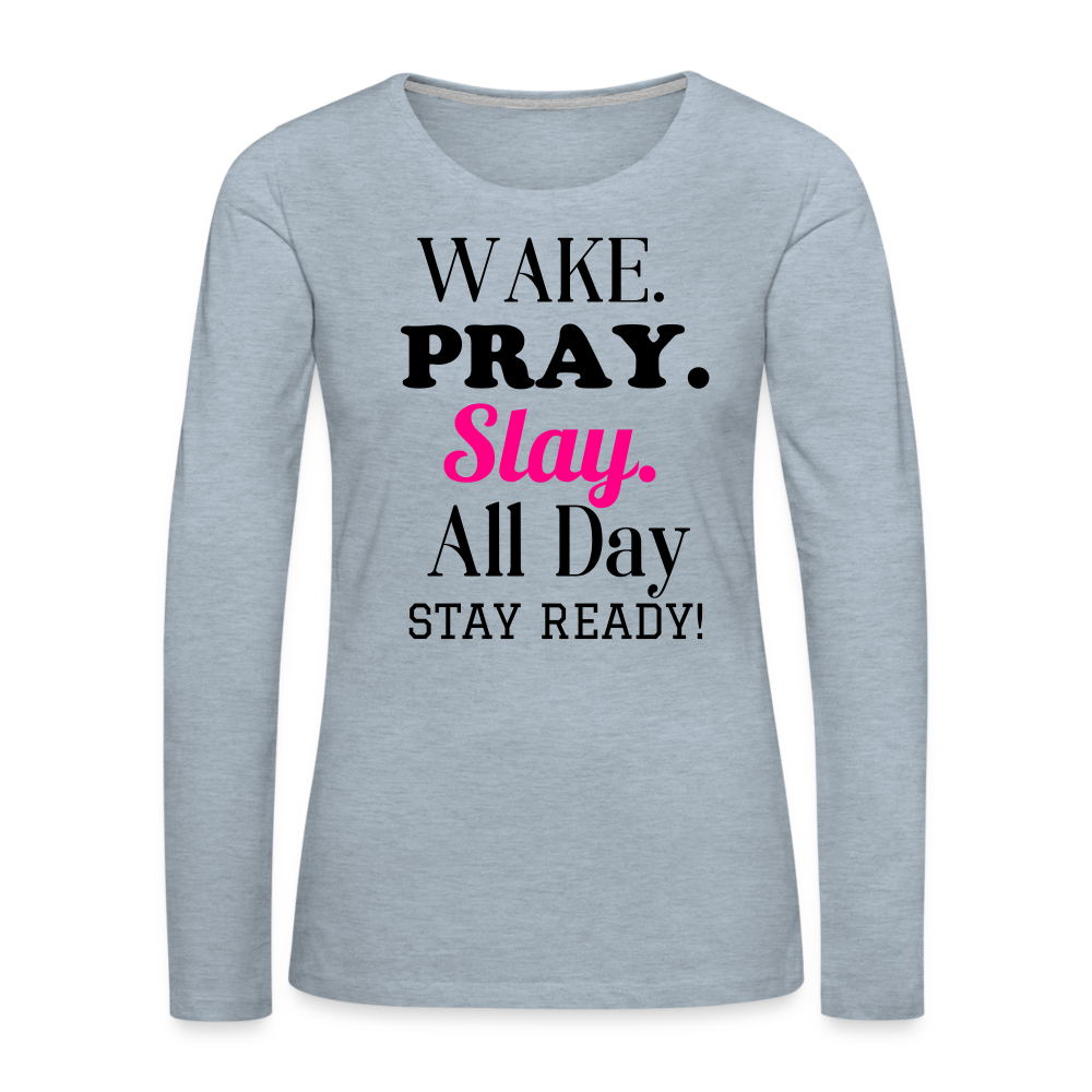 Wake Pray Slay Women's Premium Long Sleeve T-Shirt - heather ice blue