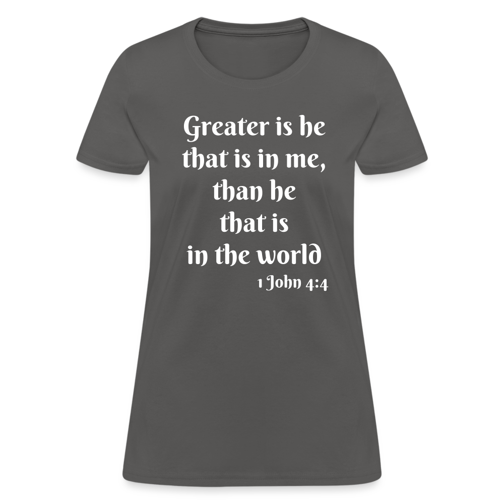 Greater Is He Women's T-Shirt - charcoal