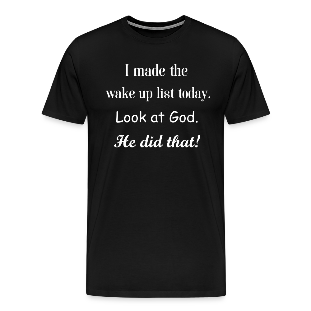 I Made The Wake Up List Men's Premium T-Shirt - black