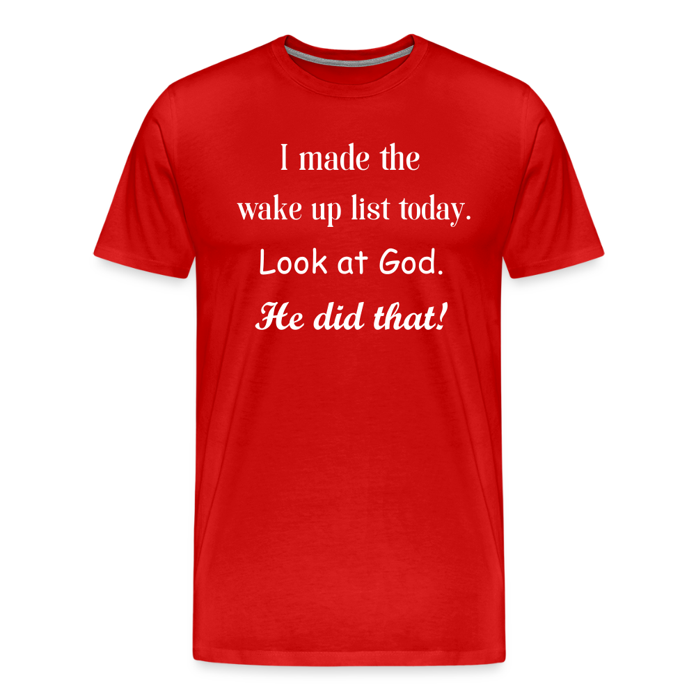 I Made The Wake Up List Men's Premium T-Shirt - red