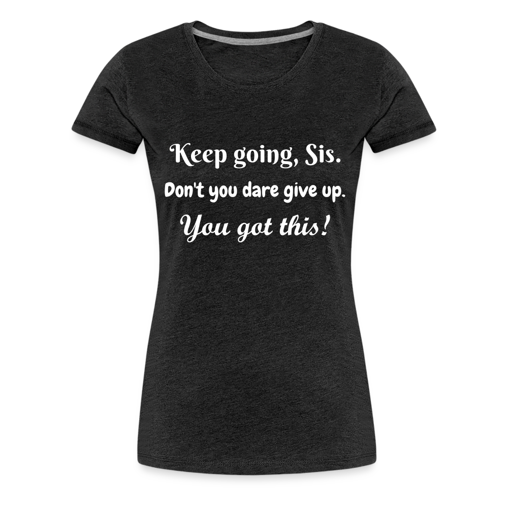 Keep Going Sis Premium T-Shirt - charcoal grey