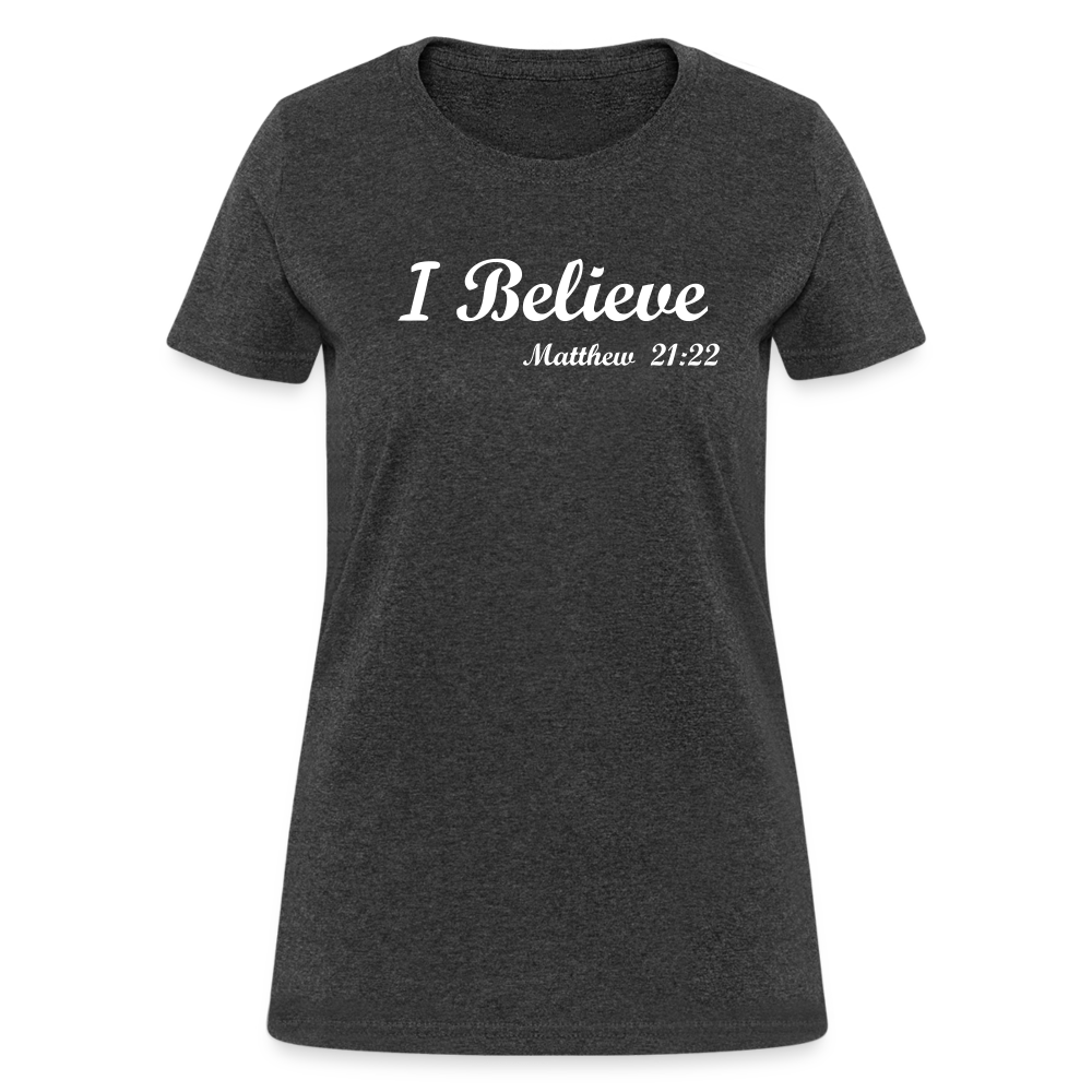 I Believe Women's T-Shirt - heather black