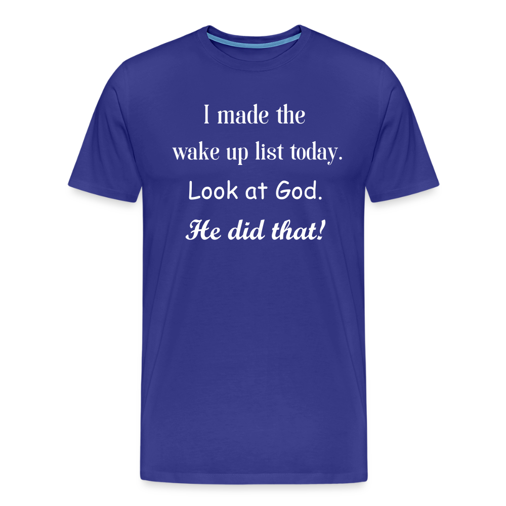 I Made The Wake Up List Men's Premium T-Shirt - royal blue