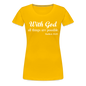 With God Women’s Premium T-Shirt - sun yellow