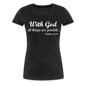 With God Women’s Premium T-Shirt - charcoal grey