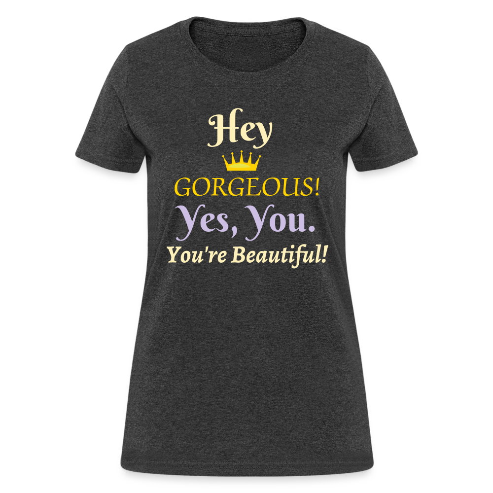 Hey Gorgeous Women's T-Shirt - heather black