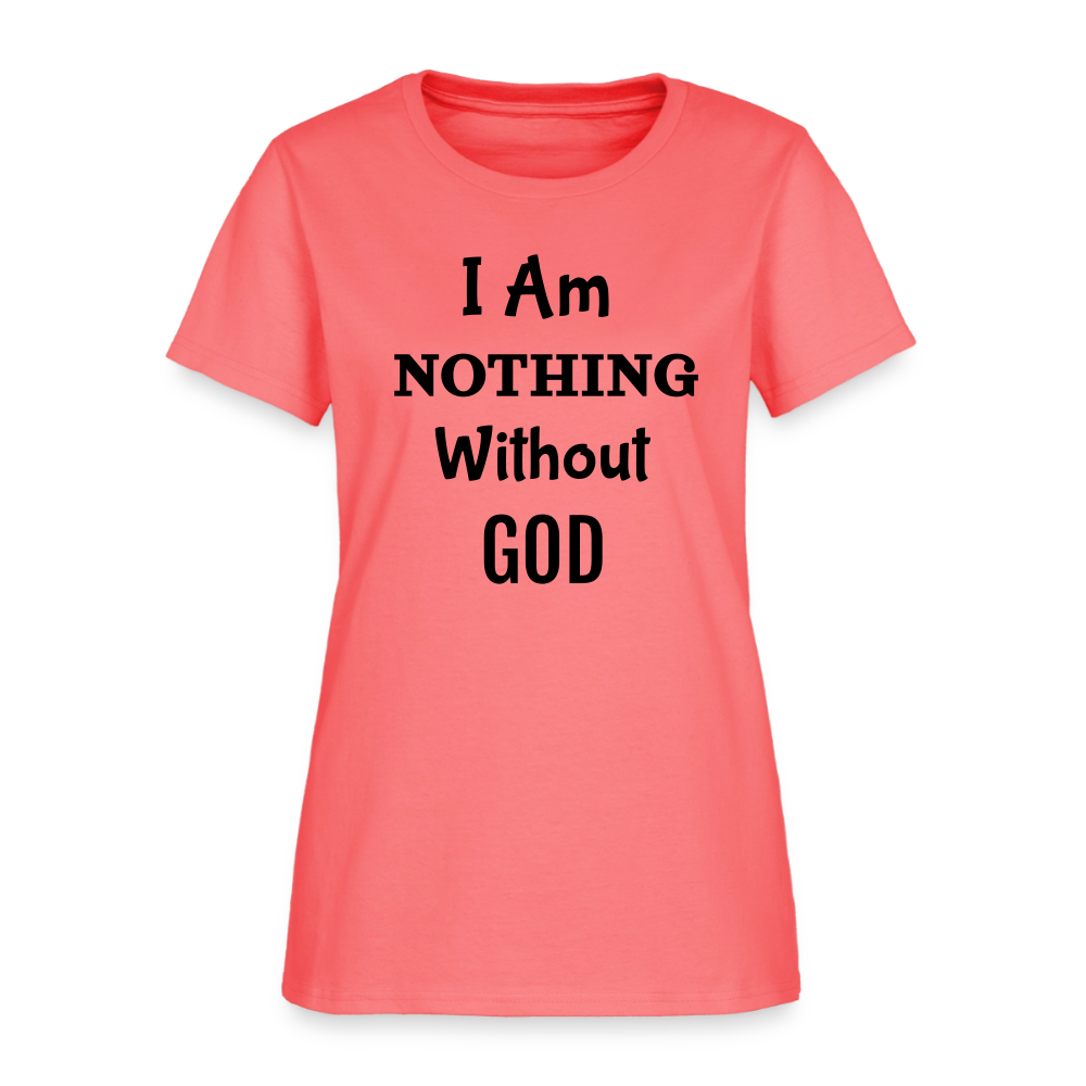 Nothing Without God Women's T-Shirt - coral