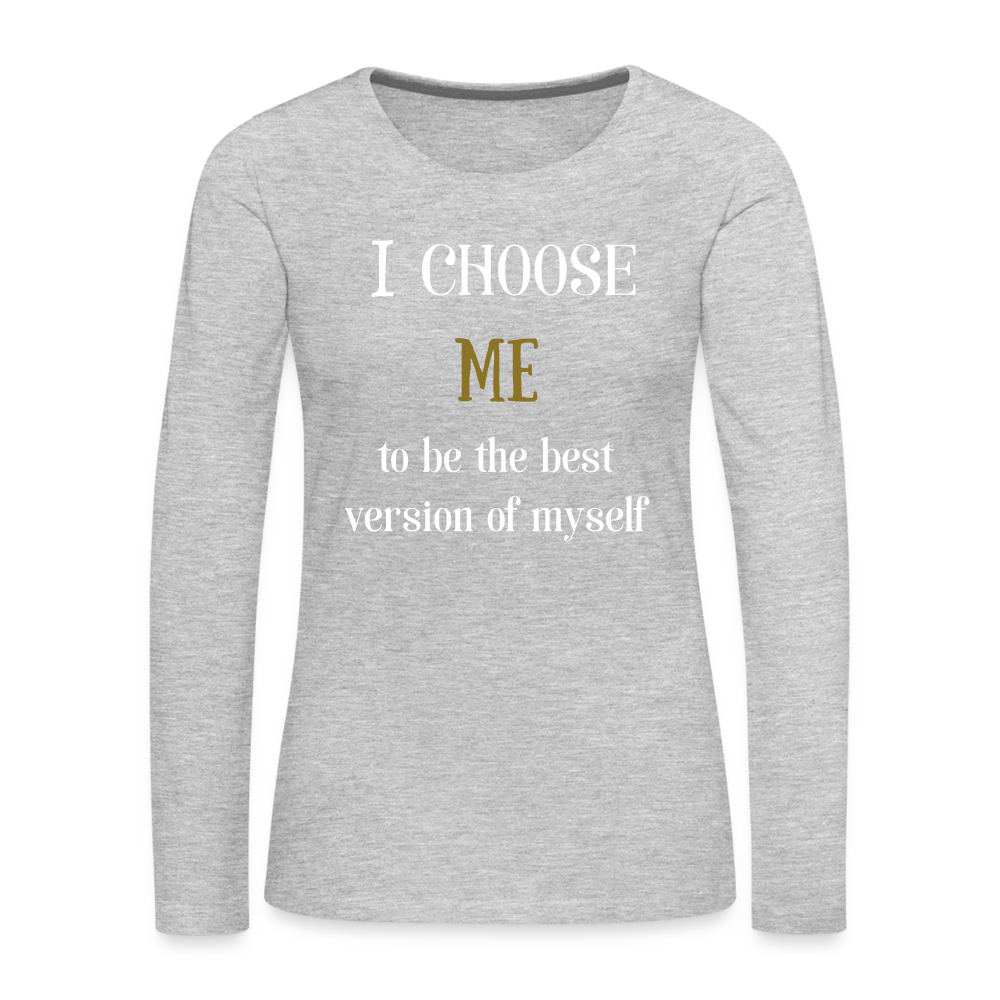 I Choose Me Women's Premium Long Sleeve T-Shirt - heather gray