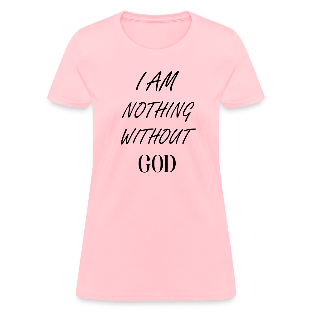 Nothing Without God Women's T-Shirt - pink