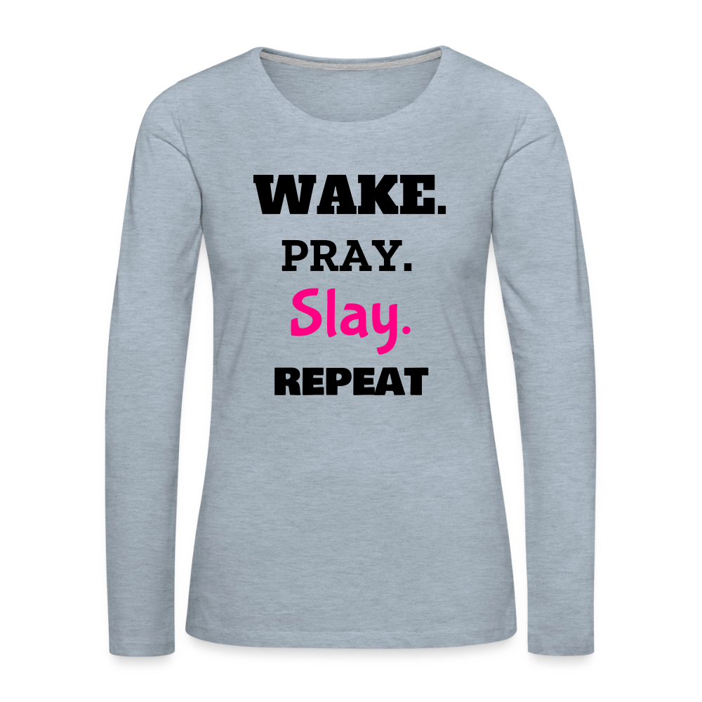 Wake Pray Slay Women's Premium Long Sleeve T-Shirt - heather ice blue