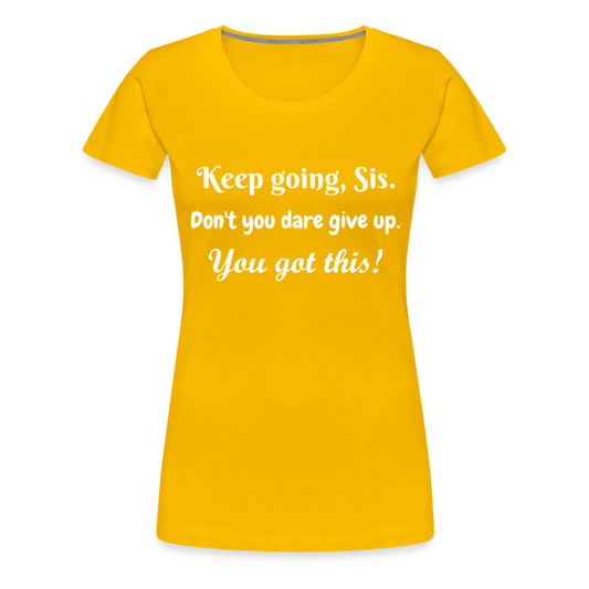 Keep Going Sis Premium T-Shirt - sun yellow
