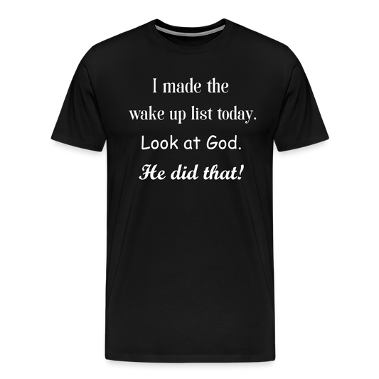 I Made The Wake Up List Men's Premium T-Shirt - black