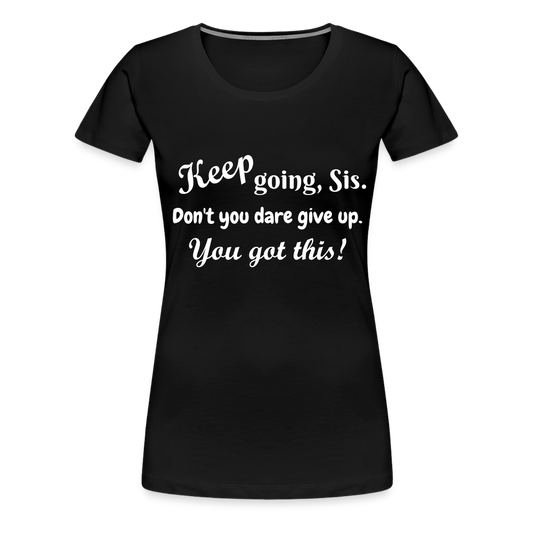 Keep Going Sis Premium T-Shirt - black