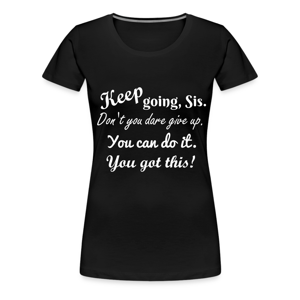 Keep Going Sis Premium T-Shirt - black