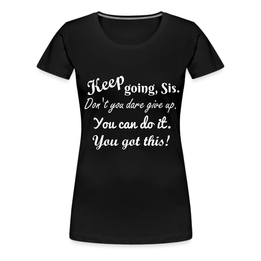 Keep Going Sis Premium T-Shirt - black