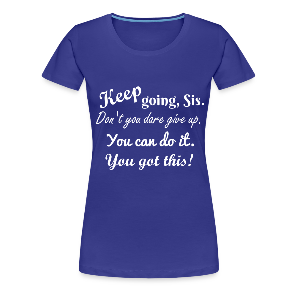 Keep Going Sis Premium T-Shirt - royal blue