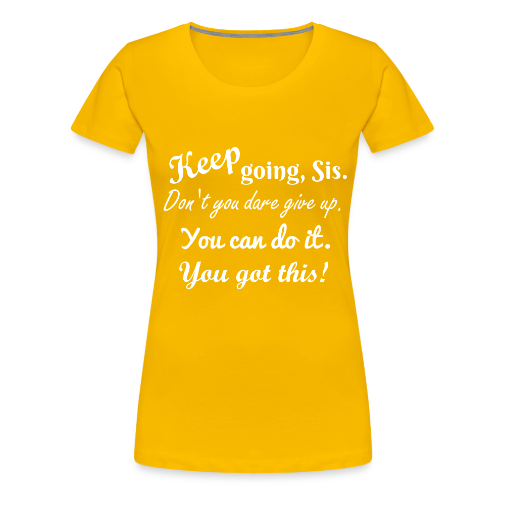 Keep Going Sis Premium T-Shirt - sun yellow