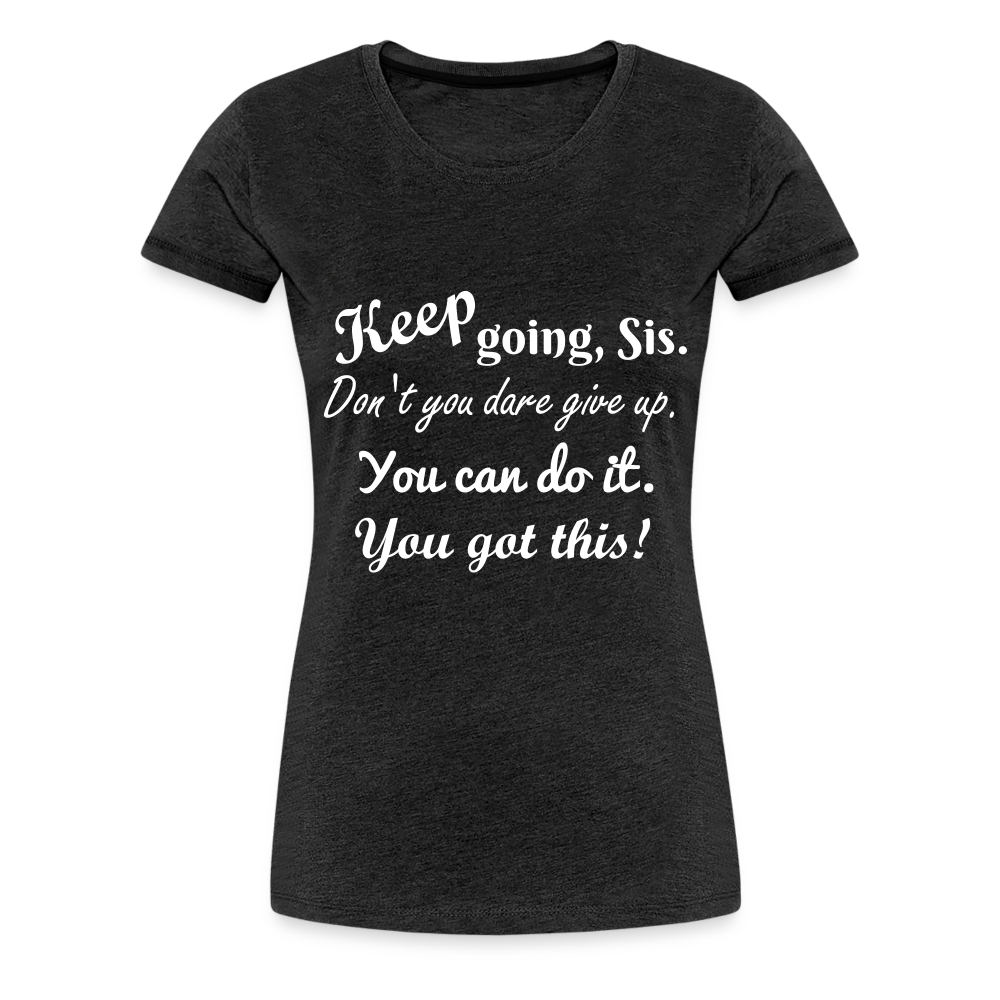 Keep Going Sis Premium T-Shirt - charcoal grey