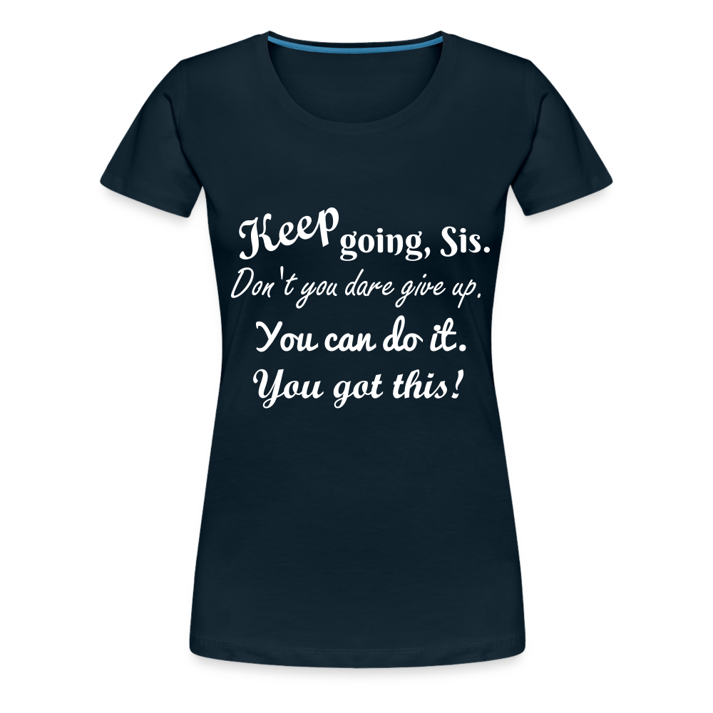 Keep Going Sis Premium T-Shirt - deep navy