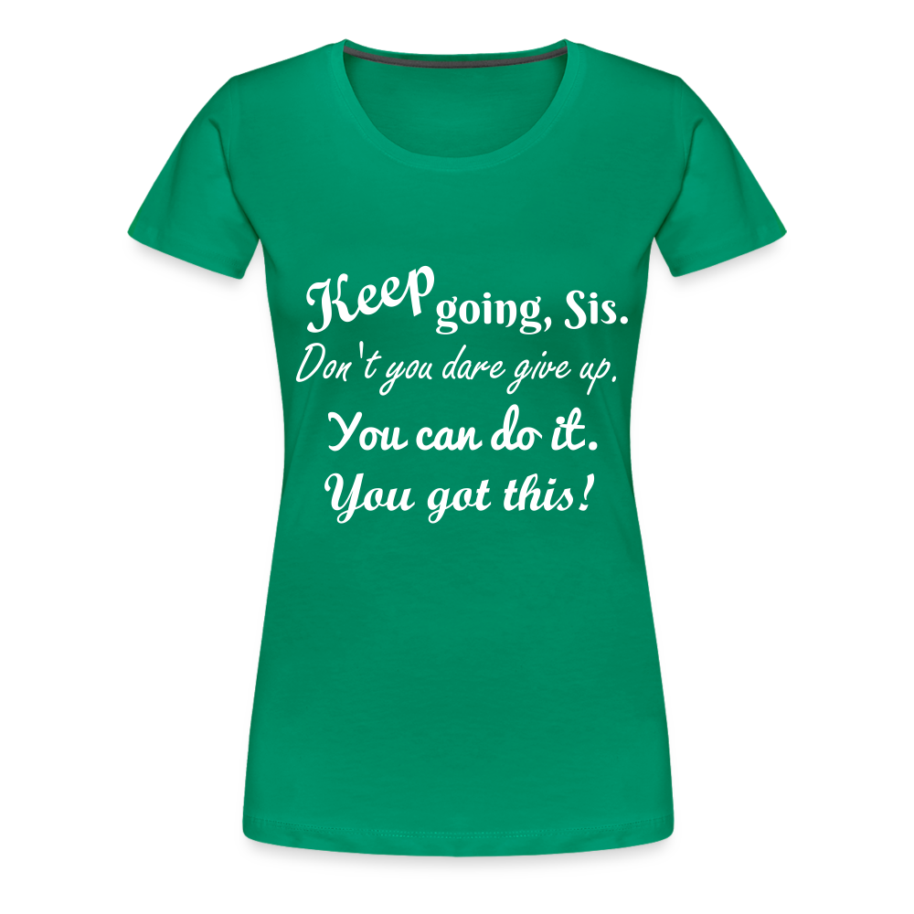 Keep Going Sis Premium T-Shirt - kelly green