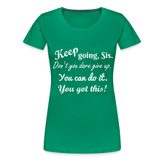 Keep Going Sis Premium T-Shirt - kelly green