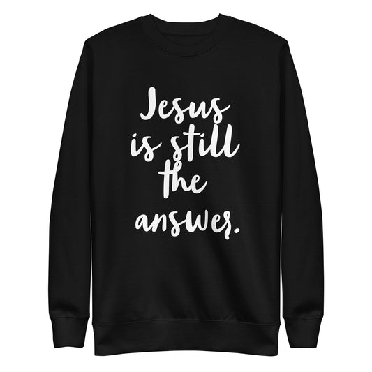 Jesus is Still Unisex Premium Sweatshirt