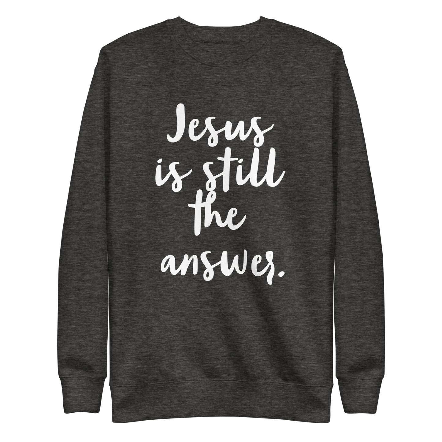 Jesus is Still Unisex Premium Sweatshirt