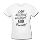Nothing Without God Women's T-Shirt - white