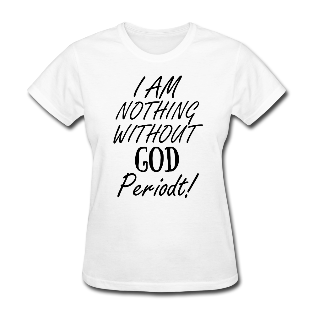 Nothing Without God Women's T-Shirt - white