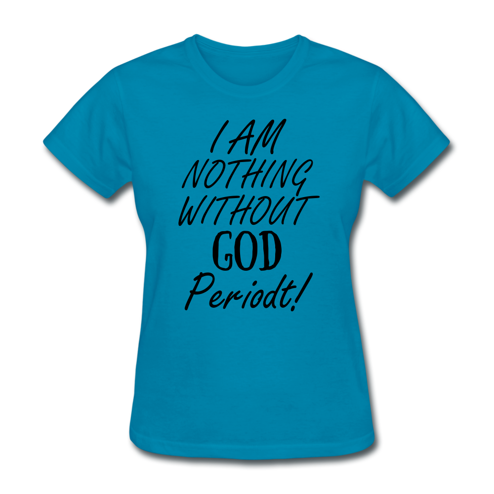 Nothing Without God Women's T-Shirt - turquoise