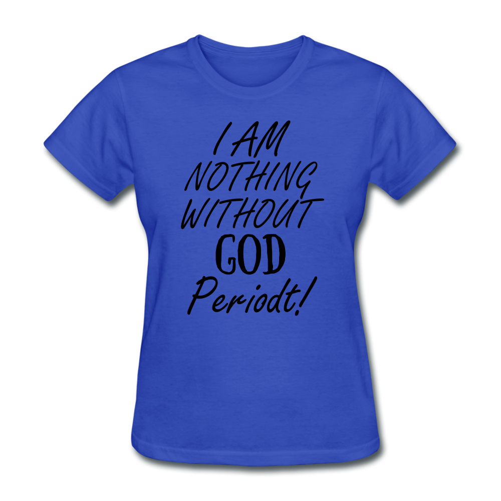 Nothing Without God Women's T-Shirt - royal blue