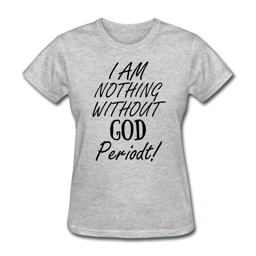 Nothing Without God Women's T-Shirt - heather gray