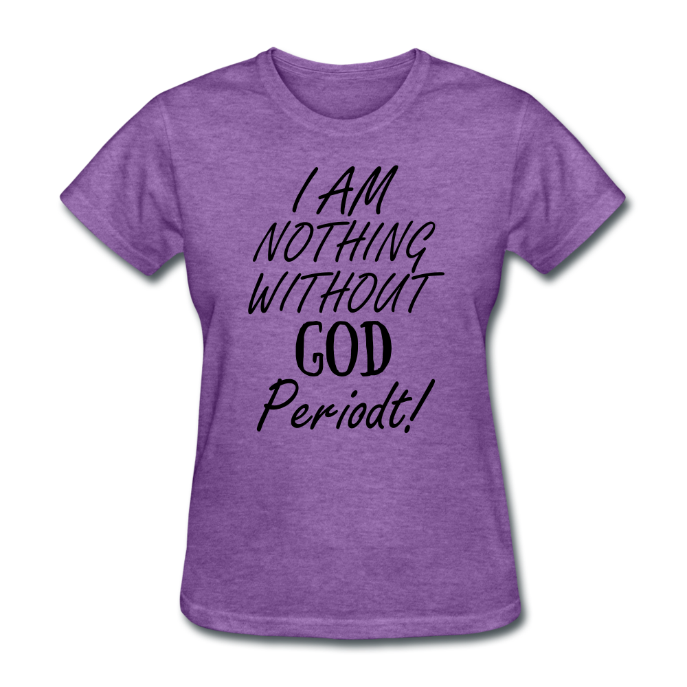 Nothing Without God Women's T-Shirt - purple heather