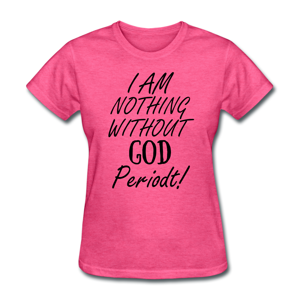Nothing Without God Women's T-Shirt - heather pink
