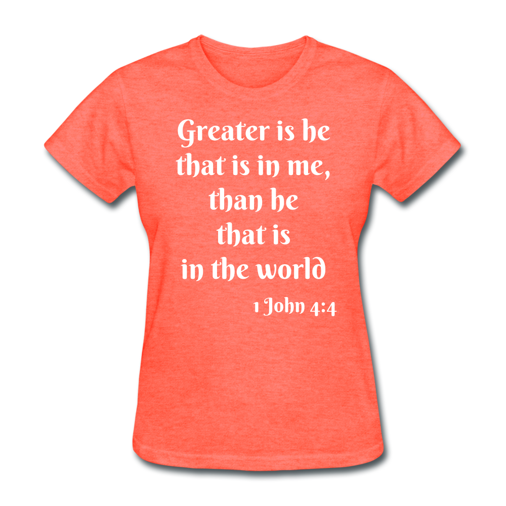 Greater Is He Women's T-Shirt - heather coral