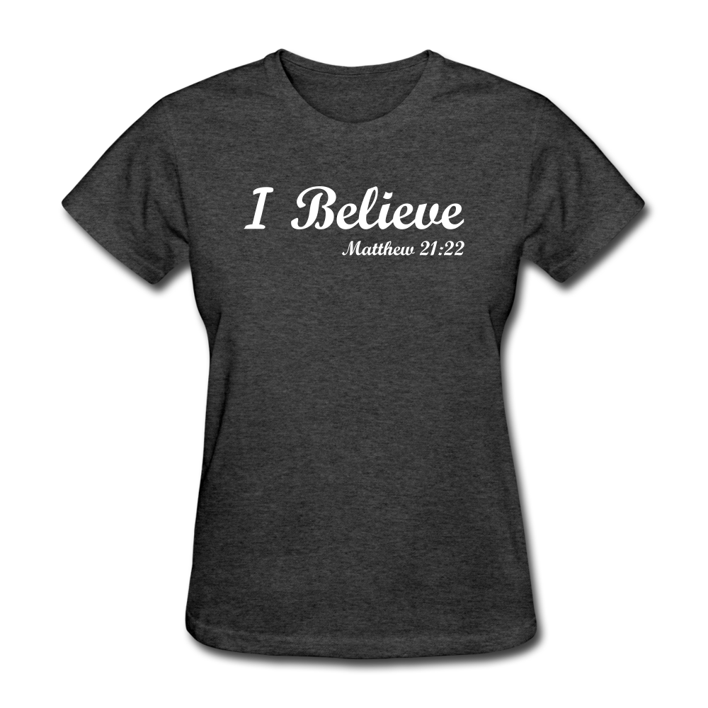 I Believe Women's T-Shirt - heather black
