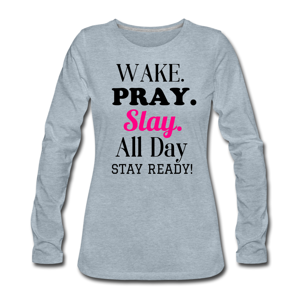 Wake Pray Slay Women's Premium Long Sleeve T-Shirt - heather ice blue