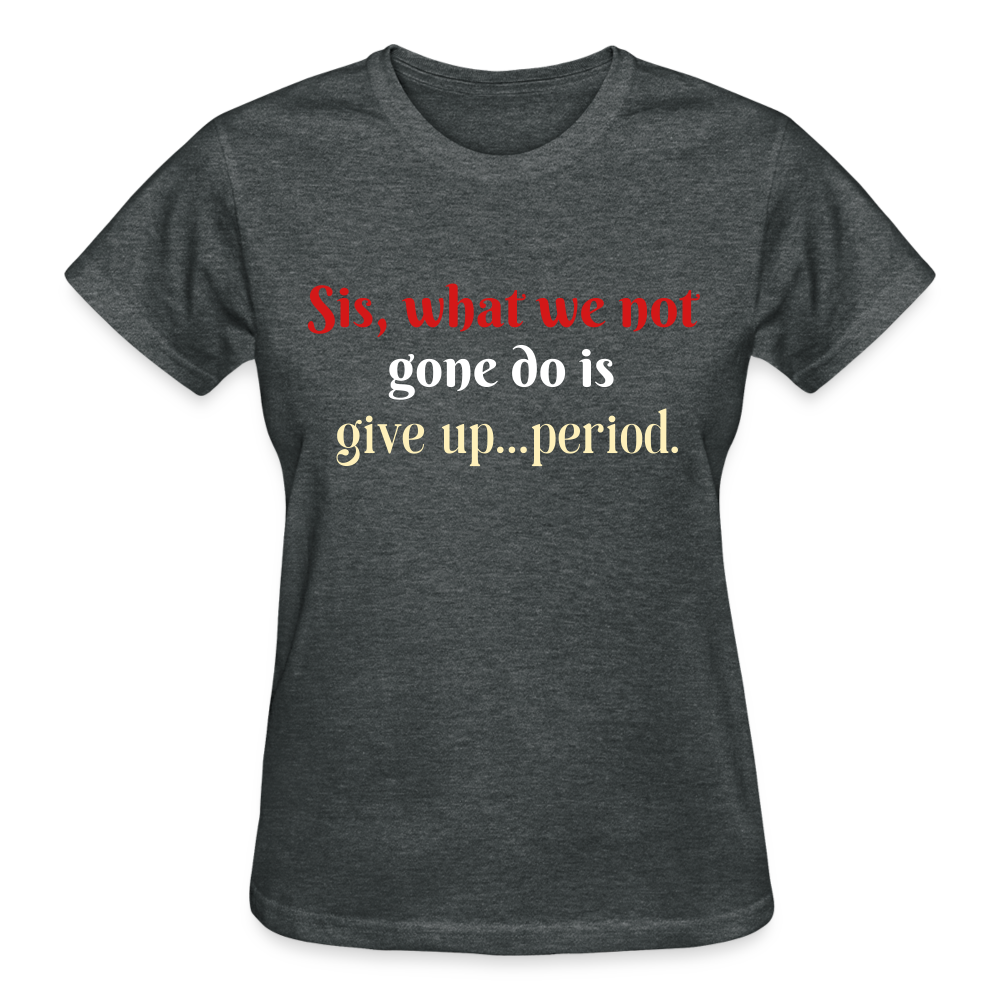 Not Give Up Women's T-Shirt - deep heather