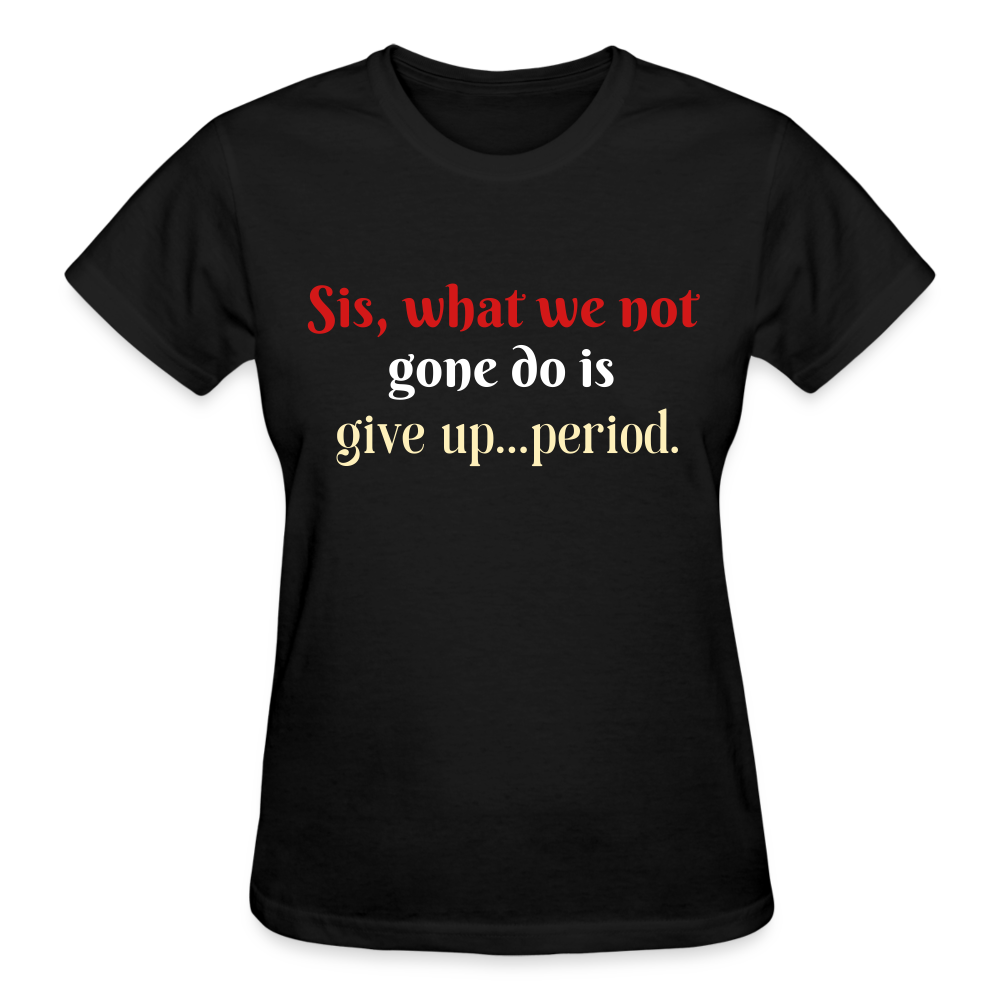 Not Give Up Women's T-Shirt - black