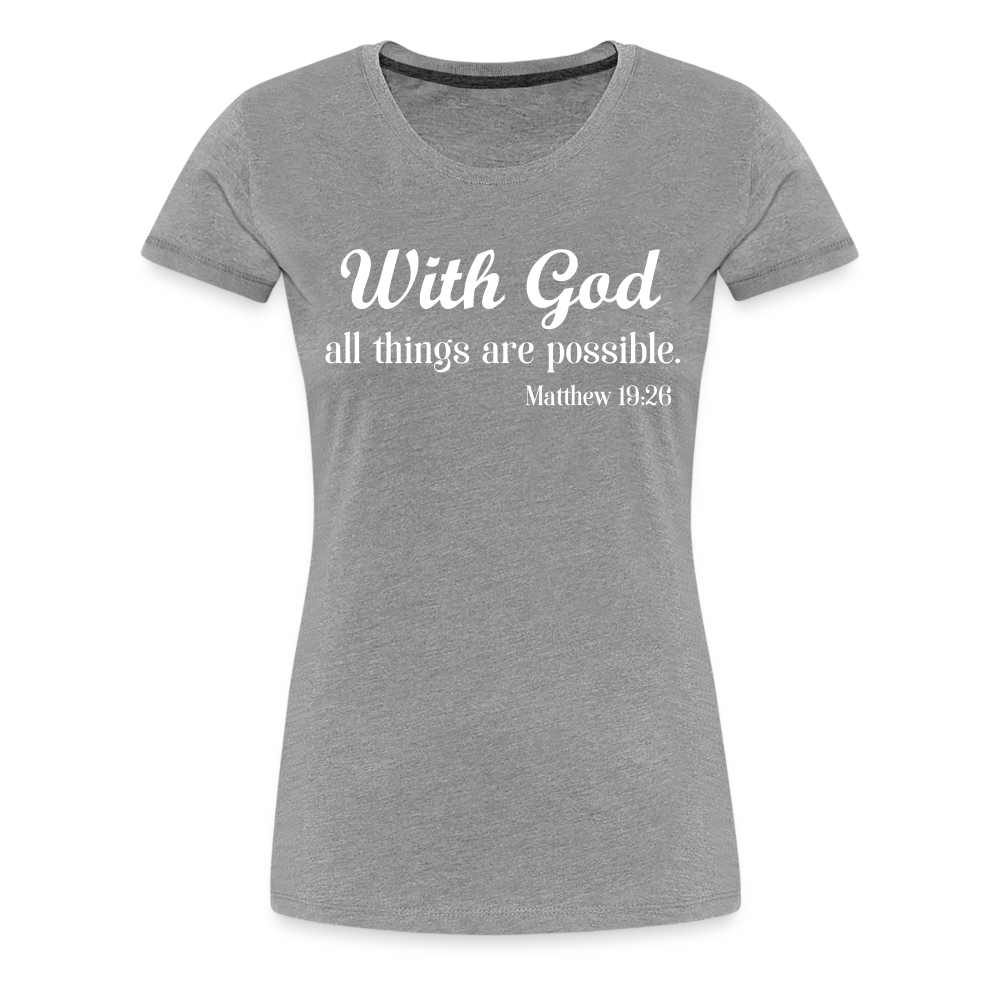 With God Women’s Premium T-Shirt - heather gray