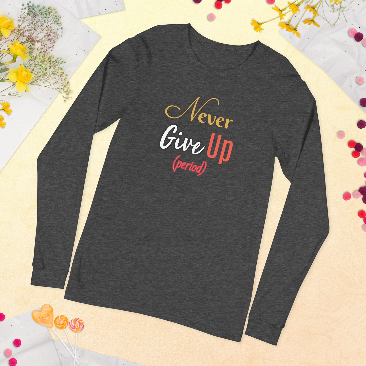 Never Give Up Unisex Long Sleeve Tee