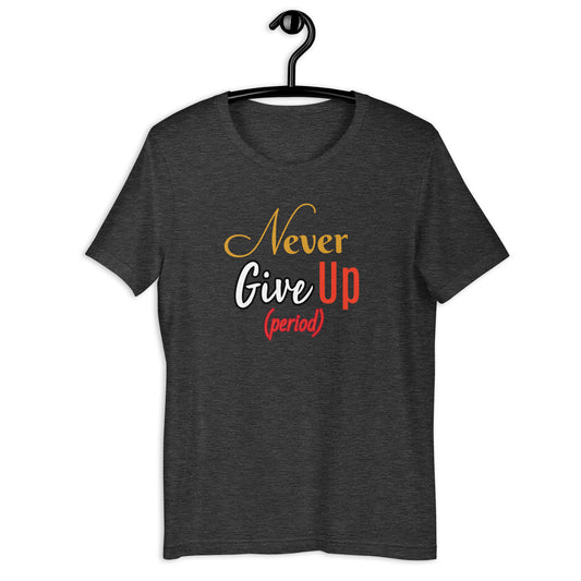 Never Give Up Unisex t-shirt